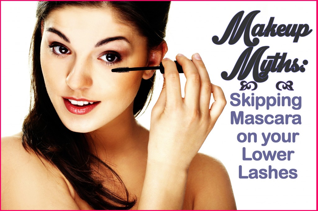 Makeup Myths Skipping Mascara on Lower Lashes
