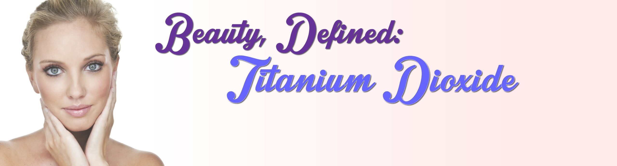 Beauty Defined Titanium Dioxide Feature