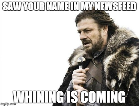 Facebook Whining Is Coming